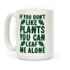 If You Don't Like Plants You Can Leaf Me Alone Coffee Mug