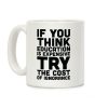 If You Think Education is Expensive Try the Cost of Ignorance Coffee Mug