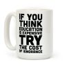 If You Think Education is Expensive Try the Cost of Ignorance Coffee Mug