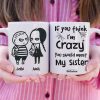 If You Think I'm Crazy You Should Meet My Sister Personalized Siblings Mug, Gift For Siblings
