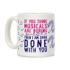 If You Think Musicals Are Boring Then I Am 2460 DONE with You Coffee Mug