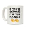 If You're Awkward And You Know It Clap Your Hands Coffee Mug
