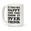 If You're Happy And You Know It Overthink Coffee Mug