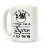 If You're Lost You Can Look and You Will Find Me Thyme after Thyme Coffee Mug