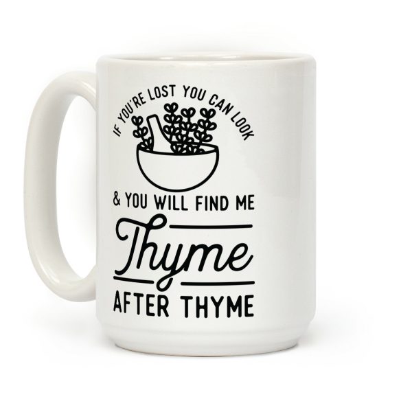 If You're Lost You Can Look and You Will Find Me Thyme after Thyme Coffee Mug
