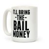 I'll Bring the Bail Money Coffee Mug