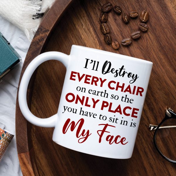 I'll Destroy Every Chair On Earth So The Only Place You Have To Sit In Is My Face, Naughty Couple Make Love White Mug