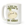 I'll give you something to cry about Coffee Mug