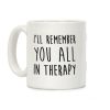 I'll Remember You All In Therapy Coffee Mug
