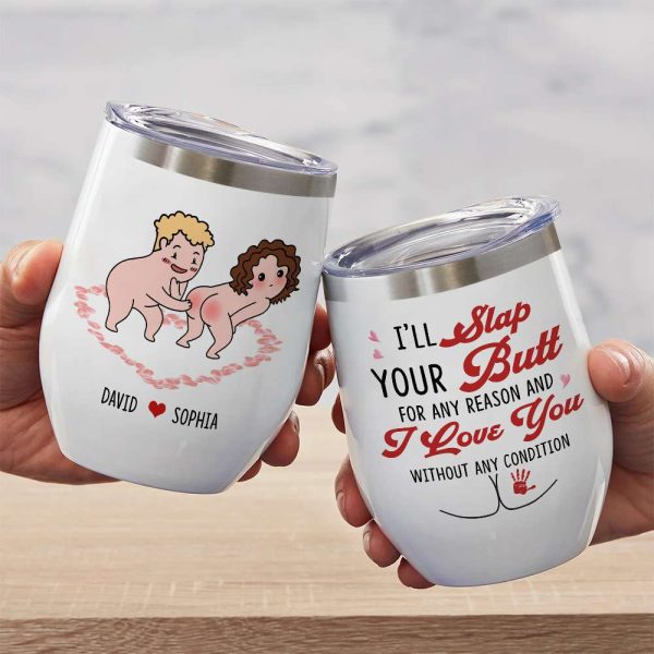 I'll Slap Your Butt For Any Reason And I Love You Without Any Condition Personalized Couple White Mug, Accent Mug, Wine Tumbler