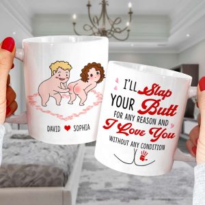 I'll Slap Your Butt For Any Reason And I Love You Without Any Condition Personalized Couple White Mug, Accent Mug, Wine Tumbler