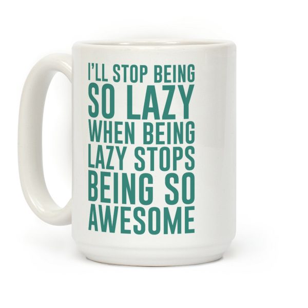 I'll Stop Being So Lazy When Being Lazy Stops Being So Awesome (Green) Coffee Mug