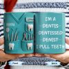 I'm a Dentis Dentissed Denist I Pull Teeth - Personalized Custom Coffee Mug - GRAD316_MG