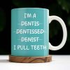 I'm a Dentis Dentissed Denist I Pull Teeth - Personalized Custom Coffee Mug - GRAD316_MG