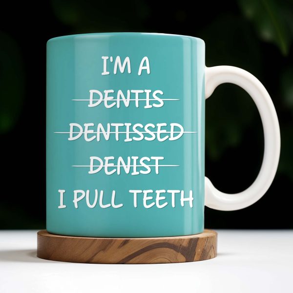 I'm a Dentis Dentissed Denist I Pull Teeth - Personalized Custom Coffee Mug - GRAD316_MG