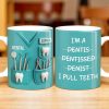 I'm a Dentis Dentissed Denist I Pull Teeth - Personalized Custom Coffee Mug - GRAD316_MG