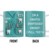 I'm a Dentis Dentissed Denist I Pull Teeth - Personalized Custom Coffee Mug - GRAD316_MG