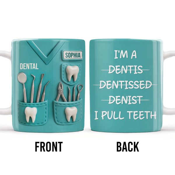 I'm a Dentis Dentissed Denist I Pull Teeth - Personalized Custom Coffee Mug - GRAD316_MG