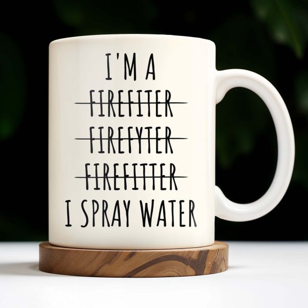 I'm a Firefiter Firefyter Firefiter I Spray Water - Personalized Custom Coffee Mug - FIF003_MG