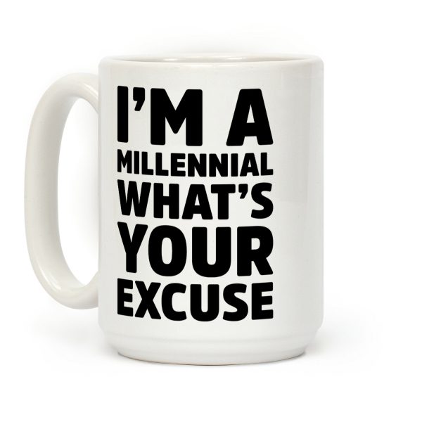 I'm A Millennial What's Your Excuse Coffee Mug