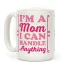 I'm A Mom I Can Handle Anything Coffee Mug