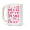 I'm A Mom Which Means My Super Power Is Always Being Right Coffee Mug