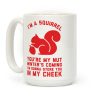 I'm a Squirrel You're My Nut Coffee Mug