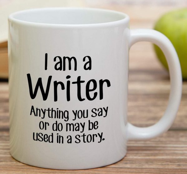 I'm a Writer Anything May Be Used in a Story Coffee Mug Funny Writer Gift
