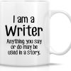 I'm a Writer Anything May Be Used in a Story Coffee Mug Funny Writer Gift