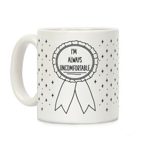 I'm Always Uncomfortable Coffee Mug