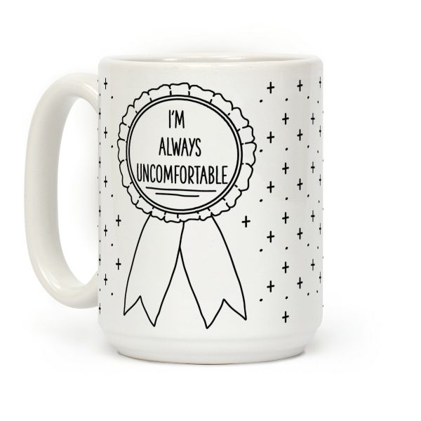 I'm Always Uncomfortable Coffee Mug