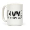 I'm Awake, But At What Cost? Coffee Mug