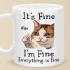 I'm Fine, Everything Is Fine - Friend Personalized Custom Mug - Christmas Gift, Birthday Gift For Best Friends, Family Members, Coworkers, Yourself