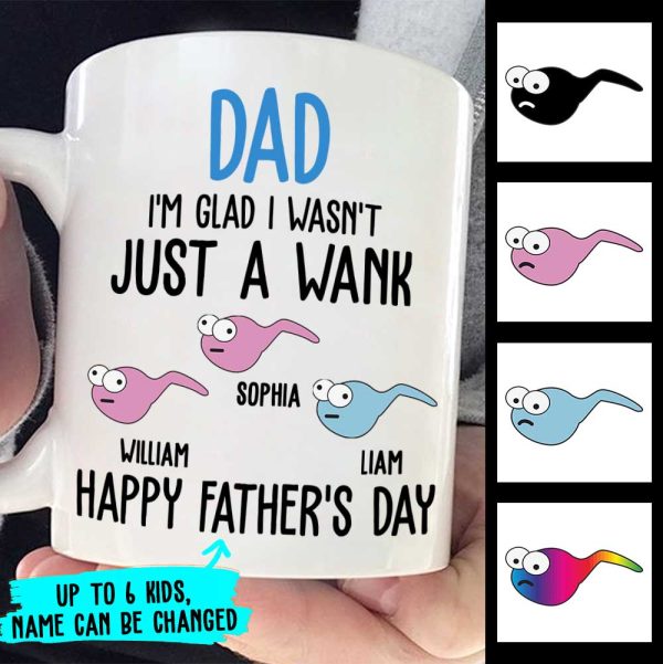 I'm Glad I Wasn't Just A Wank - Gift For Dads - Personalized Mug