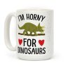 I'm Horny For Dinosaurs Coffee Mug