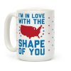 I'm In Love With The Shape Of You Merica Coffee Mug