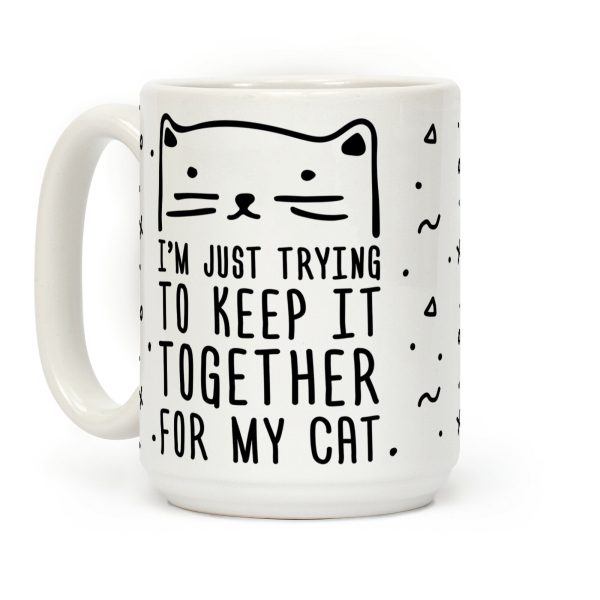 I'm Just Trying To Keep It Together For My Cat Coffee Mug