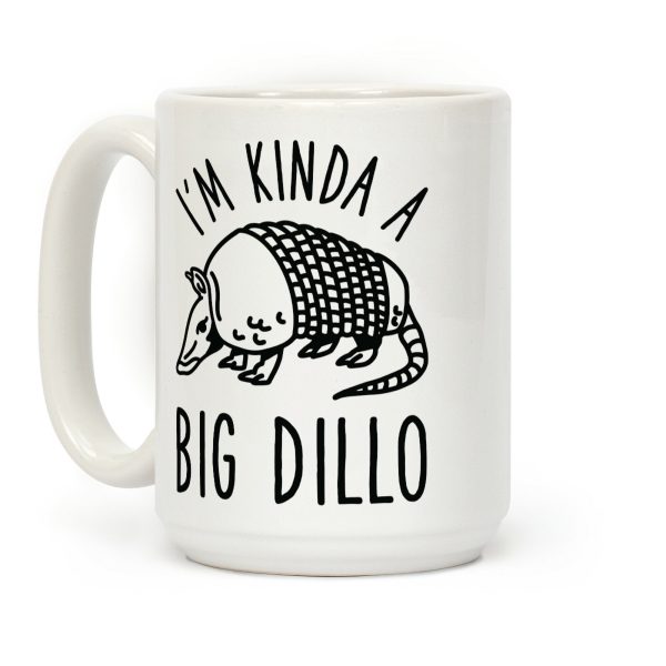 I'm Kinda a Big Dillo Coffee Mug