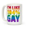 I'm Like 104% Gay Coffee Mug