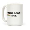 I'm Like Sooo Gay, Dude. Coffee Mug