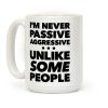 I'm Never Passive Aggressive Coffee Mug
