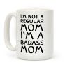 I'm Not A Regular Mom I'm A Badass Mom Coffee Mug