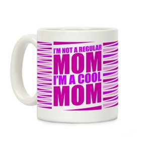 I'm Not A Regular Mom, I'm A Cool Mom Coffee Mug