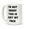 I'm Not Angry This Is Just My Face Coffee Mug