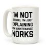 I'm Not Arguing, I'm Just Explaining How Maintenance Works Coffee Mug