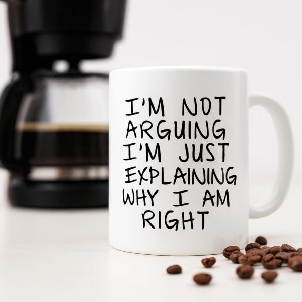 I'm Not Arguing I'm Just Explaining Why I Am Right Funny Coffee Mug, Sarcastic Humor Gift for Friends Coworkers Family Birthday Christmas