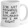I'm Not Arguing I'm Just Explaining Why I Am Right Funny Coffee Mug, Sarcastic Humor Gift for Friends Coworkers Family Birthday Christmas