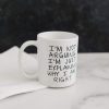 I'm Not Arguing I'm Just Explaining Why I Am Right Funny Coffee Mug, Sarcastic Humor Gift for Friends Coworkers Family Birthday Christmas
