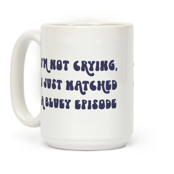 I'm Not Crying, I Just Watched A Bluey Episode Coffee Mug