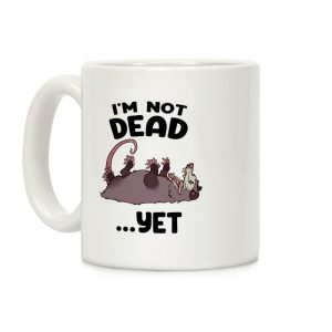 I'm Not Dead... Yet Coffee Mug